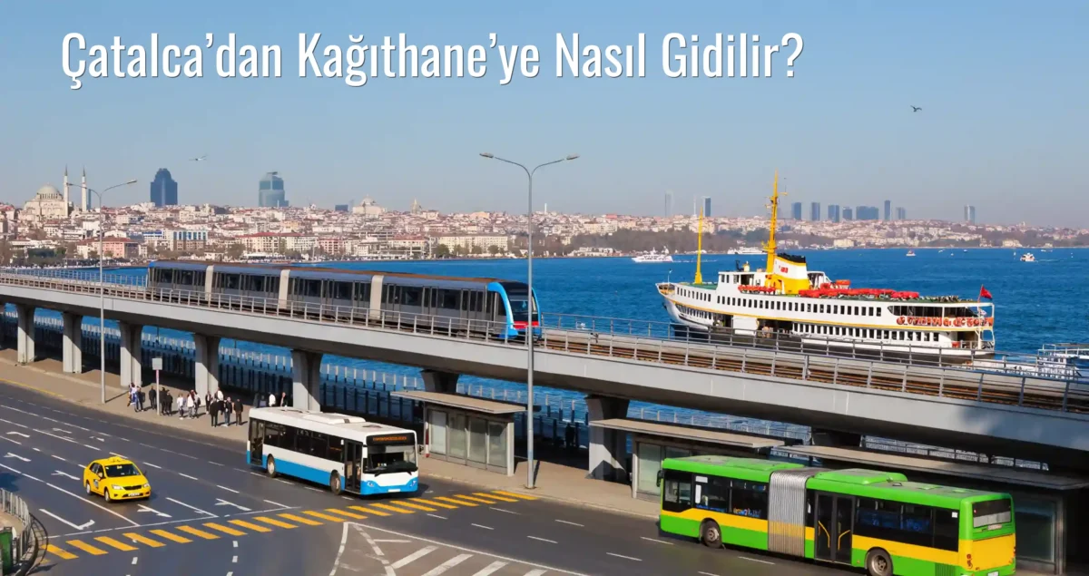 Çatalca’dan Kağıthane’ye Nasıl Gidilir?