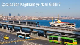 Çatalca’dan Kağıthane’ye Nasıl Gidilir?