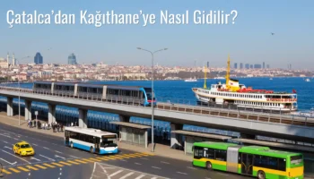 Çatalca’dan Kağıthane’ye Nasıl Gidilir?