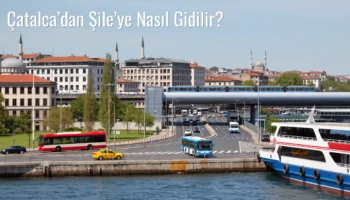 Çatalca’dan Şile’ye Nasıl Gidilir?