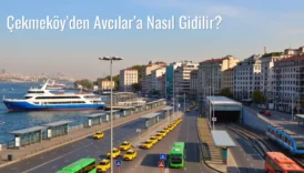 Çekmeköy’den Avcılar’a Nasıl Gidilir?