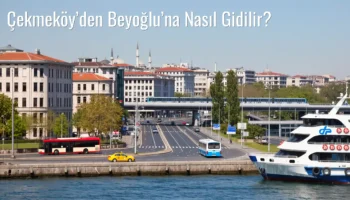 Çekmeköy’den Beyoğlu’na Nasıl Gidilir?