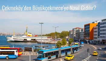 Çekmeköy’den Büyükçekmece’ye Nasıl Gidilir?