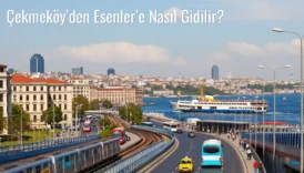 Çekmeköy’den Esenler’e Nasıl Gidilir?