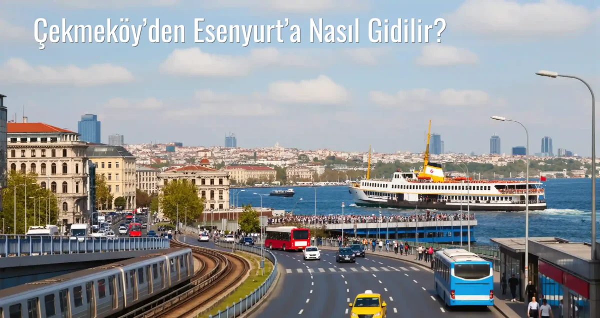 Çekmeköy’den Esenyurt’a Nasıl Gidilir?