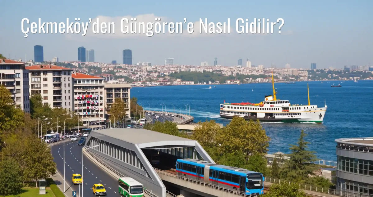 Çekmeköy’den Güngören’e Nasıl Gidilir?