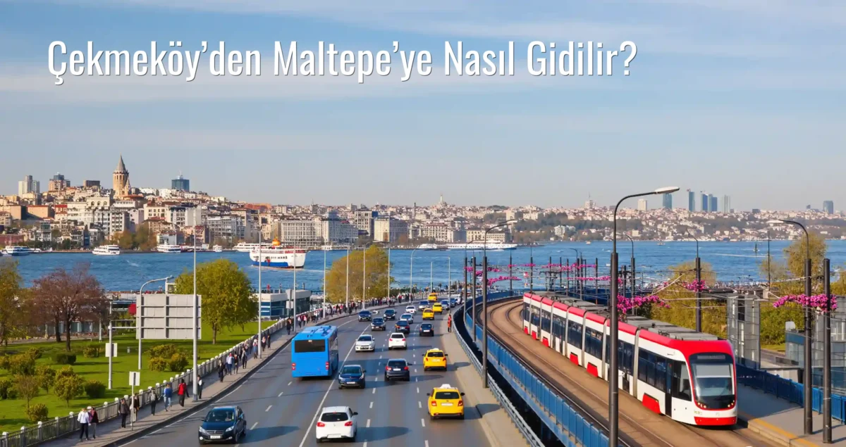 Çekmeköy’den Maltepe’ye Nasıl Gidilir?