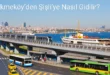 Çekmeköy’den Şişli’ye Nasıl Gidilir?