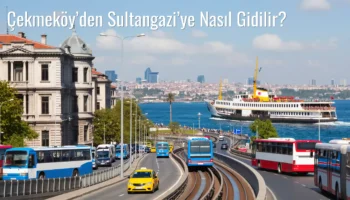 Çekmeköy’den Sultangazi’ye Nasıl Gidilir?