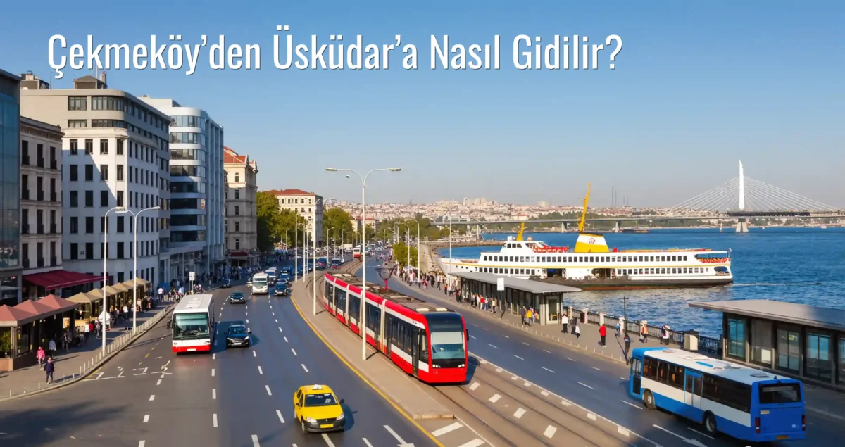 Çekmeköy’den Üsküdar’a Nasıl Gidilir?