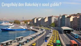 Çengelköy’den Bakırköy’e Nasıl Gidilir?