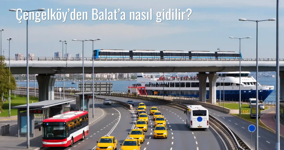 Çengelköy’den Balat’a Nasıl Gidilir?