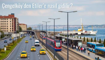 Çengelköy’den Etiler’e Nasıl Gidilir?