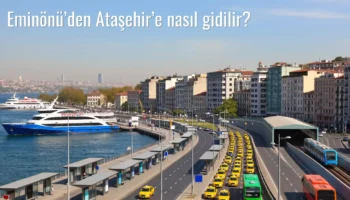 Eminönü’den Ataşehir’e Nasıl Gidilir?