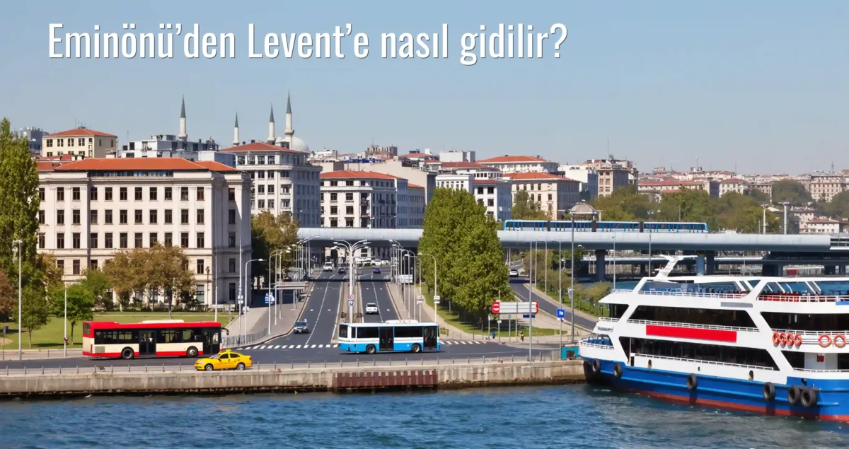 Eminönü’den Levent’e Nasıl Gidilir?