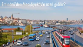 Eminönü’den Mecidiyeköy’e Nasıl Gidilir?