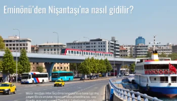 Eminönü’den Nişantaşı’na Nasıl Gidilir?