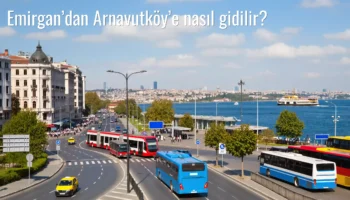 Emirgan’dan Arnavutköy’e Nasıl Gidilir?