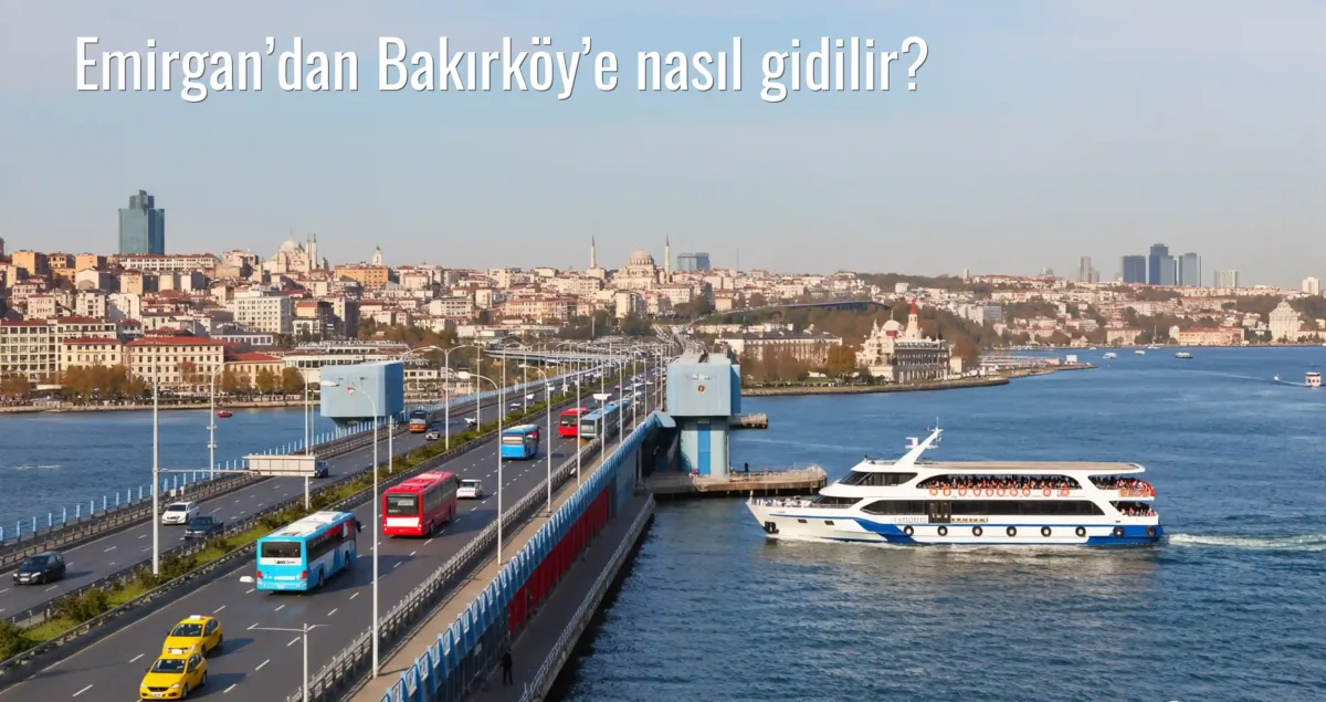Emirgan’dan Bakırköy’e Nasıl Gidilir?