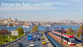 Emirgan’dan Balat’a Nasıl Gidilir?