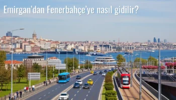 Emirgan’dan Fenerbahçe’ye Nasıl Gidilir?