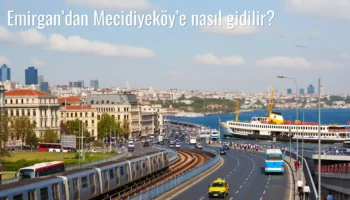 Emirgan’dan Mecidiyeköy’e Nasıl Gidilir?