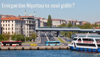 Emirgan’dan Nişantaşı’na Nasıl Gidilir?