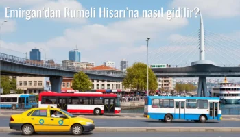 Emirgan’dan Rumeli Hisarı’na Nasıl Gidilir?