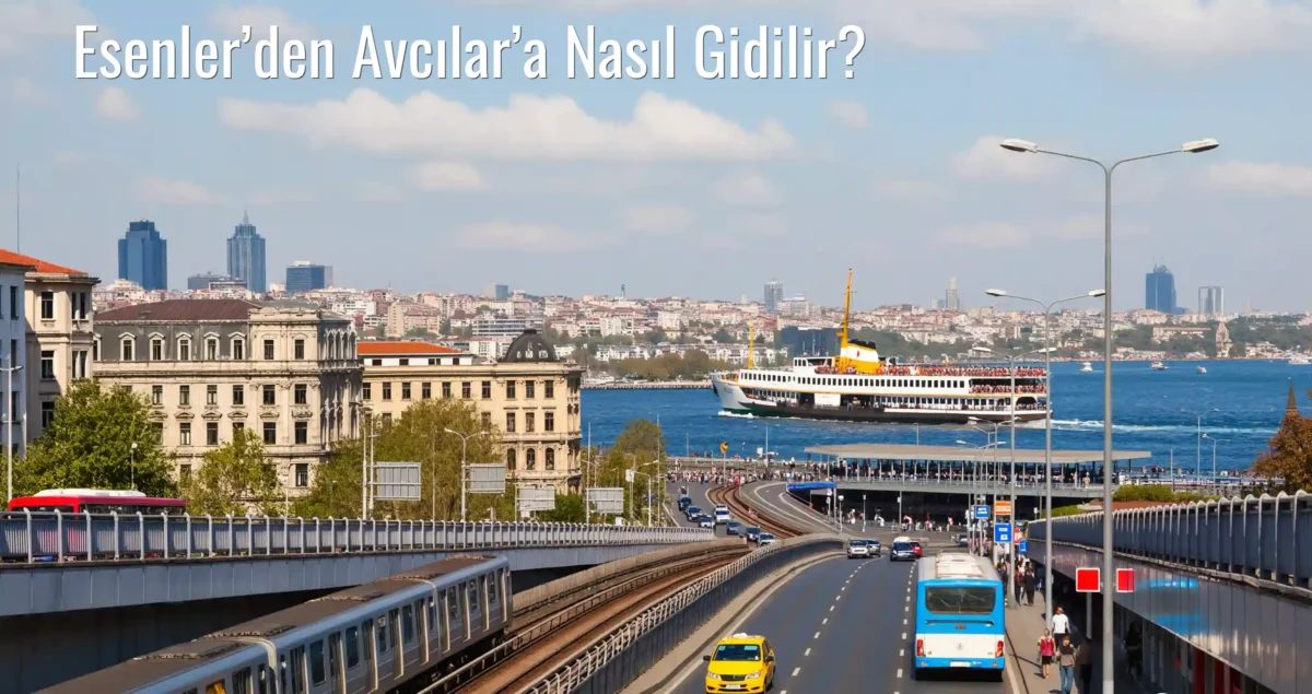 Esenler’den Avcılar’a Nasıl Gidilir?