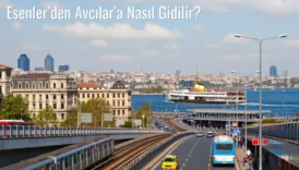 Esenler’den Avcılar’a Nasıl Gidilir?
