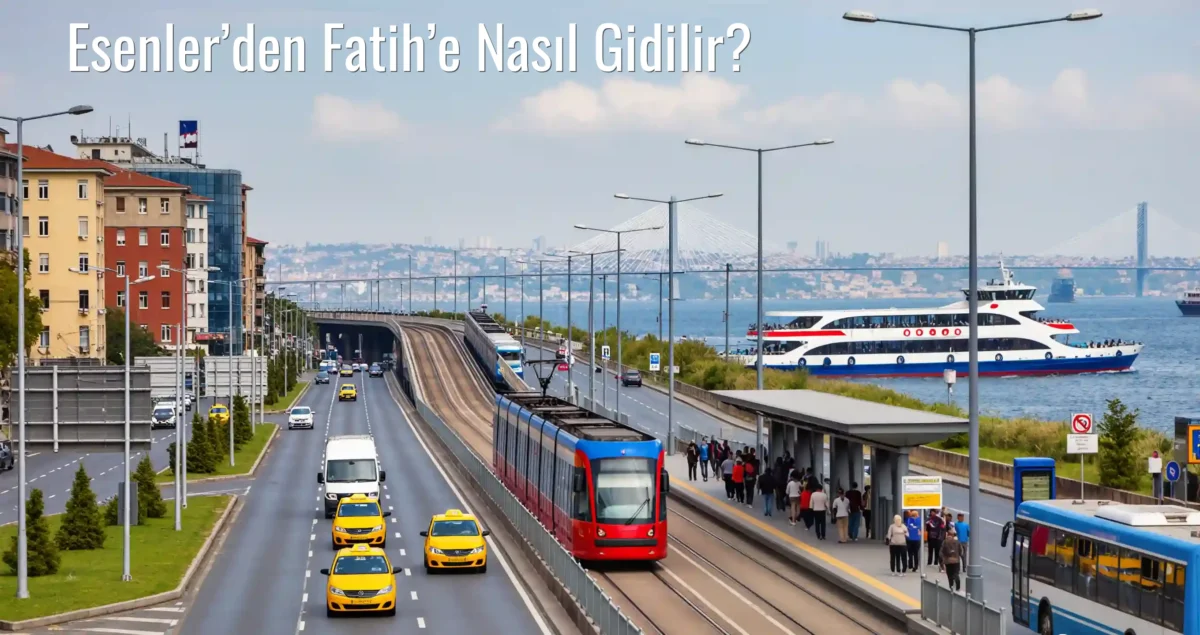 Esenler’den Fatih’e Nasıl Gidilir?