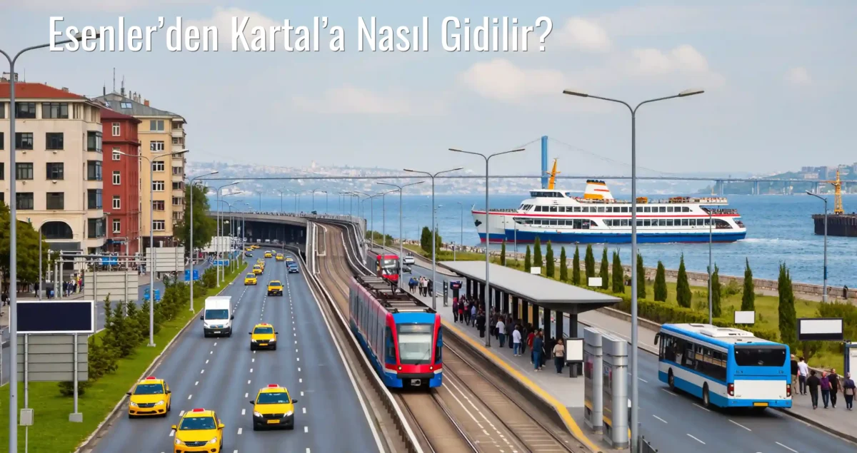 Esenler’den Kartal’a Nasıl Gidilir?