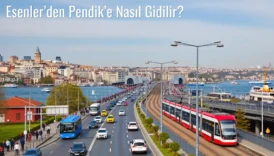 Esenler’den Pendik’e Nasıl Gidilir?