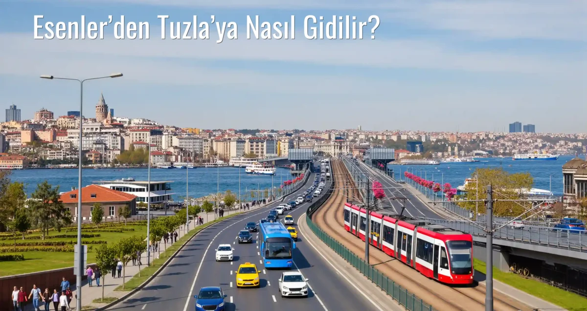 Esenler’den Tuzla’ya Nasıl Gidilir?