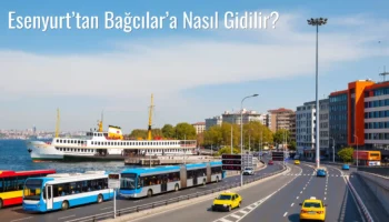 Esenyurt’tan Bağcılar’a Nasıl Gidilir?