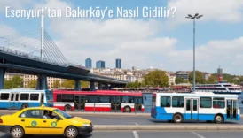 Esenyurt’tan Bakırköy’e Nasıl Gidilir?