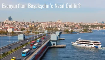Esenyurt’tan Başakşehir’e Nasıl Gidilir?