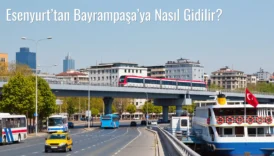 Esenyurt’tan Bayrampaşa’ya Nasıl Gidilir?