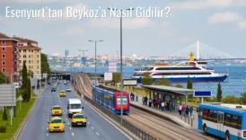 Esenyurt’tan Beykoz’a Nasıl Gidilir?