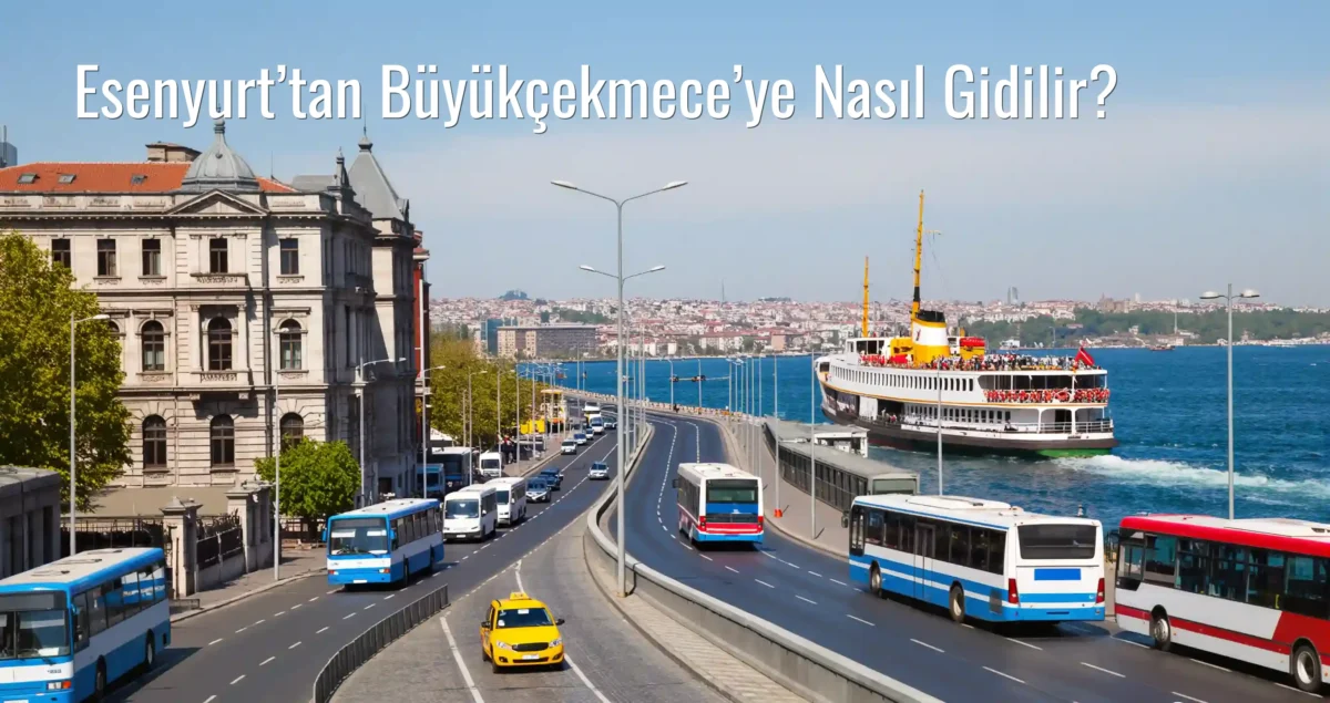 Esenyurt’tan Büyükçekmece’ye Nasıl Gidilir?