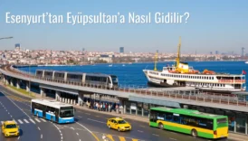 Esenyurt’tan Eyüpsultan’a Nasıl Gidilir?