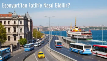Esenyurt’tan Fatih’e Nasıl Gidilir?