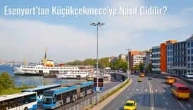 Esenyurt’tan Küçükçekmece’ye Nasıl Gidilir?