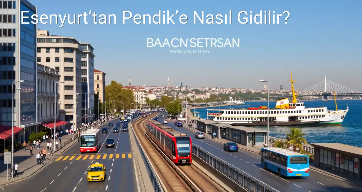 Esenyurt’tan Pendik’e Nasıl Gidilir?