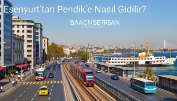 Esenyurt’tan Pendik’e Nasıl Gidilir?