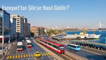Esenyurt’tan Şile’ye Nasıl Gidilir?