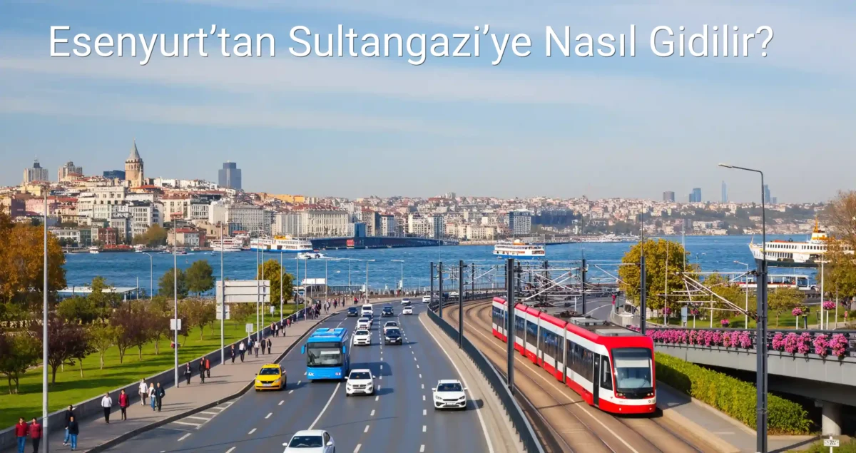Esenyurt’tan Sultangazi’ye Nasıl Gidilir?