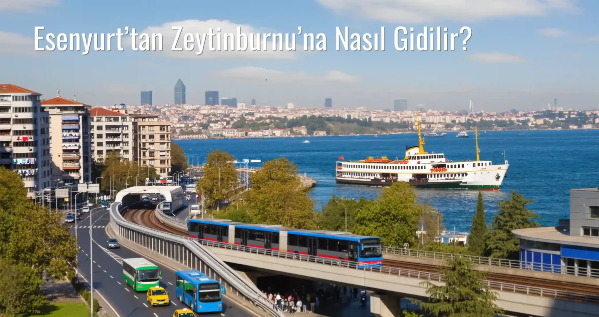 Esenyurt’tan Zeytinburnu’na Nasıl Gidilir?