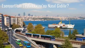 Esenyurt’tan Zeytinburnu’na Nasıl Gidilir?