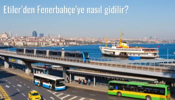 Etiler’den Fenerbahçe’ye Nasıl Gidilir?